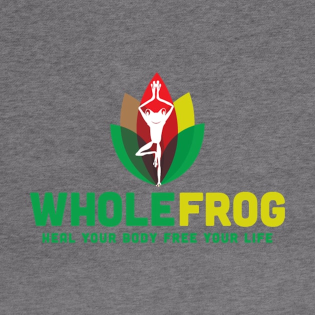 WholeFrog Heal Your Body Free your Life by WholeFrog